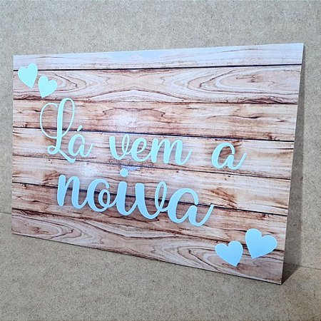 Placa de Casamento - La vem a Noiva - MOD 024