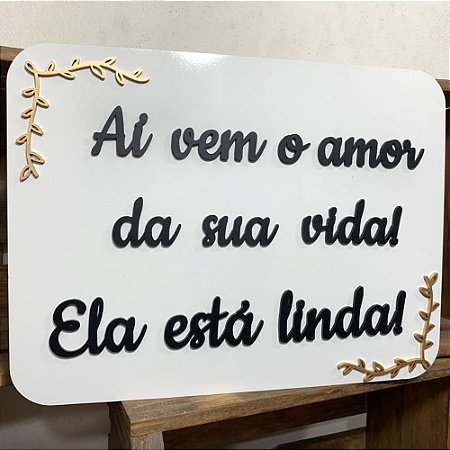 Placa de Casamento - Ai vem o amor da sua vida - MOD 006