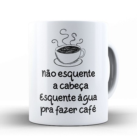 NÃO ESQUENTE A CABEÇA