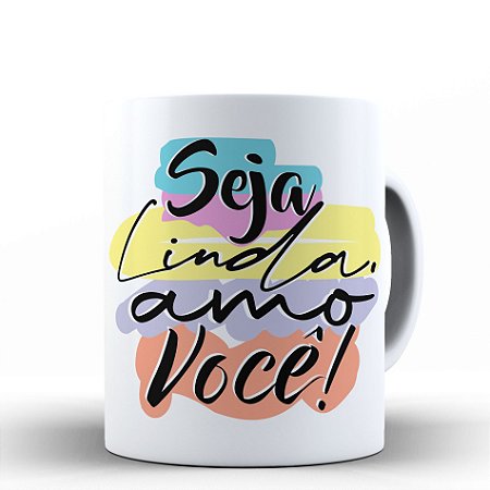 CANECA PORCELANA - SEJA LINDA