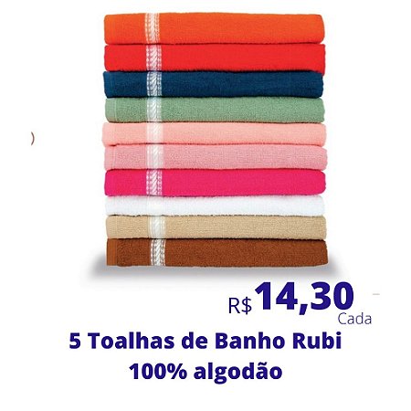 5 Toalhas de Banho Rubi (Cores Soritdas) R$ 14,30 Cada