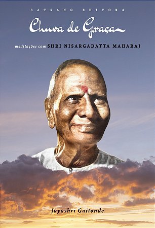 Chuva de Graça – Meditações com Shri Nisargadatta Maharaj