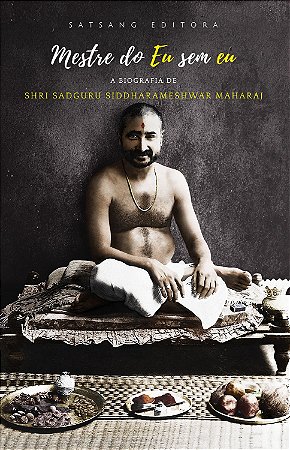 Mestre do Eu sem eu: a Biografia de Sadguru Shri Siddharameshwar Maharaj