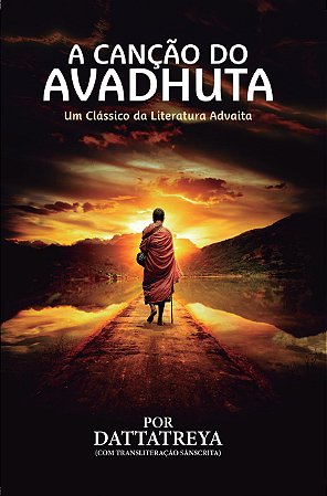 A Canção do Avadhuta - Um Clássico da Literatura Advaita