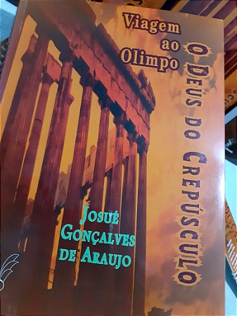 Viagem ao Olimpo - O Deus do Crepúsculo - Romance 240pg Josué g. Araujo - Ed. Areia Dourada Frete Grátis