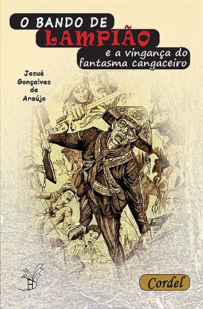 O Bando de Lampião e a vingança do fantasma cangaceiro - 32pg Josué G. Araujo Ed. Areia Dourada Frete Grátis