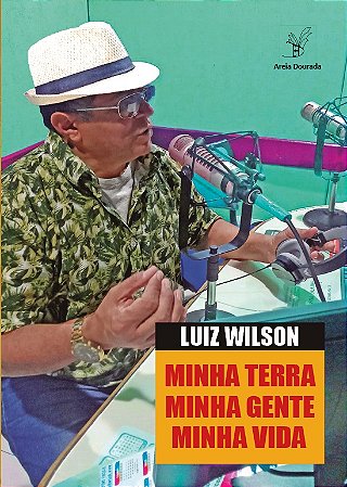 Minha Terra Minha Gente Minha Vida - Luiz Wilson 266 p. Areia Dourada