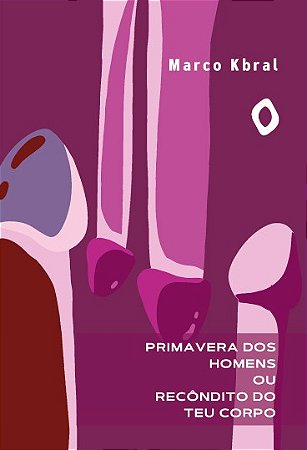 Primavera dos homens ou Recôndito do teu corpo, de Marco Kbral