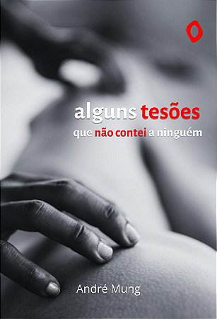 Alguns tesões que não contei a ninguém, de André Mung