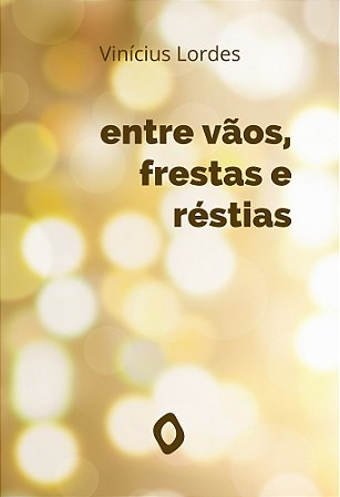 entre vãos, frestas e réstias, de Vinícius Lordes