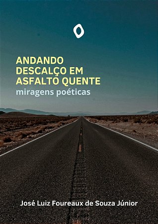 Andando descalço em asfalto quente: miragens poéticas, de José Luiz Foreaux de Souza Júnior