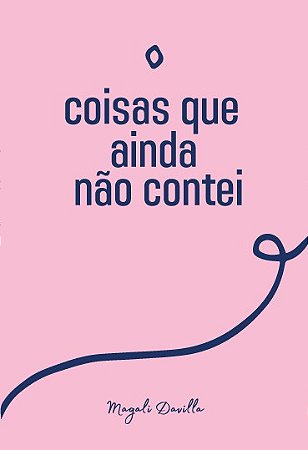 Coisas que ainda não contei, de Magali Davilla