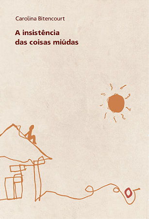A insistência das coisas miúdas, de Carolina Bitencourt