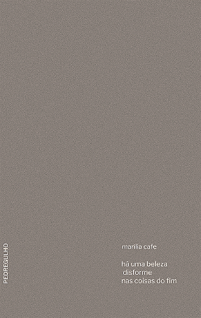 há uma beleza disforme nas coisas do fim, de Marília Cafe