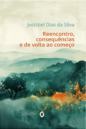 Reencontro, consequências e de volta ao começo, de Joccitiel Dias da Silva