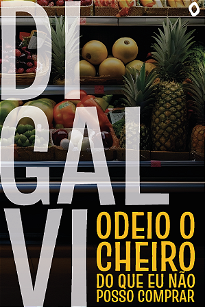 Odeio o cheiro do que eu não posso comprar, de DIGALVI