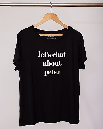 Camiseta - Let´s chat about pets (preta) P