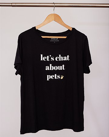 DUPLICADO - Camiseta - Let´s chat about pets (preta) G