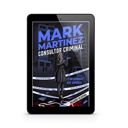 Mark Martinez - Consultor Criminal | O Informante nas Sombras - Ricardo Oliveira (E-Book)