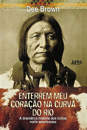ENTERREM MEU CORAÇÃO NA CURVA DO RIO - BROWN, DEE