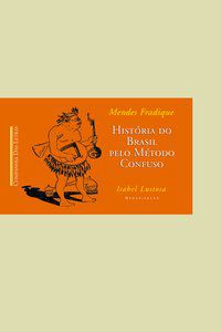 HISTÓRIA DO BRASIL PELO MÉTODO CONFUSO - FRADIQUE, MENDES