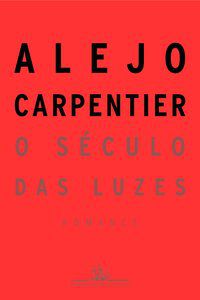 O SÉCULO DAS LUZES - CARPENTIER, ALEJO