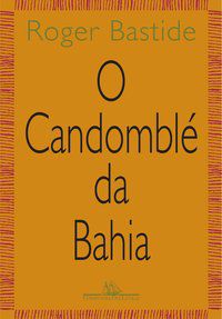 O CANDOMBLÉ DA BAHIA - BASTIDE, ROGER
