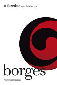 O FAZEDOR - AUTOR(A): BORGES, JORGE LUIS