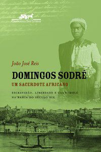 DOMINGOS SODRÉ UM SACERDOTE AFRICANO - REIS, JOÃO JOSÉ