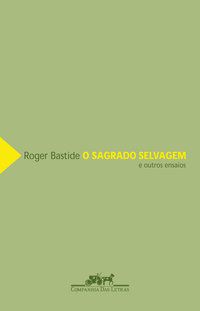O SAGRADO SELVAGEM - BASTIDE, ROGER