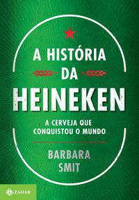 A HISTÓRIA DA HEINEKEN - AUTOR(A): SMIT, BARBARA