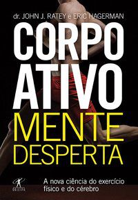 CORPO ATIVO, MENTE DESPERTA - RATEY, JOHN J.
