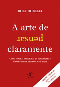 A ARTE DE PENSAR CLARAMENTE - AUTOR(A): DOBELLI, ROLF
