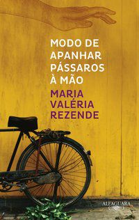 MODO DE APANHAR PÁSSAROS À MÃO (NOVA EDIÇÃO) - REZENDE, MARIA VALÉRIA