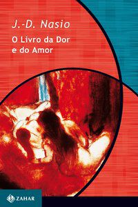 O LIVRO DA DOR E DO AMOR - NASIO, J.-D.