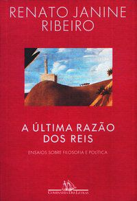 A ÚLTIMA RAZÃO DOS REIS - RIBEIRO, RENATO JANINE
