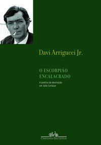 O ESCORPIÃO ENCALACRADO - ARRIGUCCI JR., DAVI
