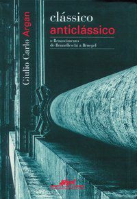 CLÁSSICO ANTICLÁSSICO - ARGAN, GIULIO CARLO