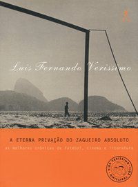 A ETERNA PRIVAÇÃO DO ZAGUEIRO ABSOLUTO - VERISSIMO, LUIS FERNANDO