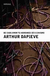 DE CADA AMOR TU HERDARÁS SÓ O CINISMO - AUTOR(A): DAPIEVE, ARTHUR