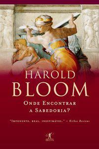ONDE ENCONTRAR A SABEDORIA? - AUTOR(A): BLOOM, HAROLD