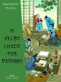 O VELHO LOUCO POR DESENHO - AUTOR(A): PLACE, FRANÇOIS