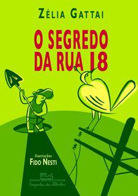 O SEGREDO DA RUA 18 - GATTAI, ZÉLIA