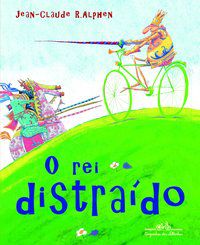 O REI DISTRAÍDO - ALPHEN, JEAN-CLAUDE R.
