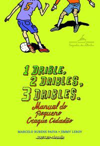 1 DRIBLE, 2 DRIBLES, 3 DRIBLES: MANUAL DO PEQUENO CRAQUE CIDADÃO - AUTOR(A): PAIVA, MARCELO RUBENS