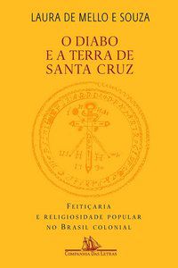 O DIABO E A TERRA DE SANTA CRUZ - SOUZA, LAURA DE MELLO E