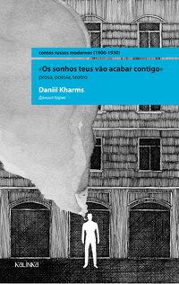 OS SONHOS TEUS VÃO ACABAR CONTIGO - AUTOR(A): KHARMS, DANIIL