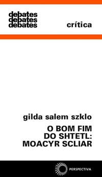 O BOM FIM DO SHTETL: MOACYR SCLIAR - SZKLO, GILDA SALEM