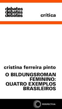 O BILDUNGSROMAN FEMININO: QUATRO EXEMPLOS BRASILEIROS - PINTO, CRISTINA FERREIRA