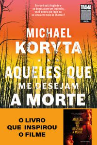 AQUELES QUE ME DESEJAM A MORTE - AUTOR(A): KORYTA, MICHAEL